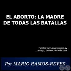 EL ABORTO: LA MADRE DE TODAS LAS BATALLAS - Por MARIO RAMOS-REYES - Domingo, 24 de Octubre de 2021